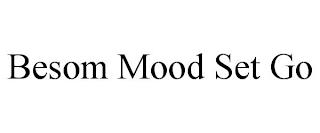 BESOM MOOD SET GO trademark