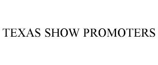 TEXAS SHOW PROMOTERS trademark