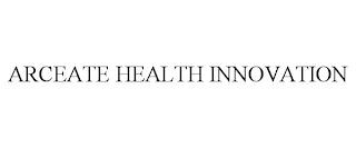 ARCEATE HEALTH INNOVATION trademark