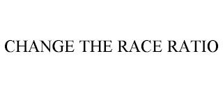 CHANGE THE RACE RATIO trademark