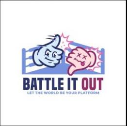 BATTLE IT OUT LET THE WORLD BE YOUR PLATFORM trademark