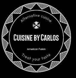 ALTERNATIVE CUISINE CUISINE BY CARLOS AMERICAN FUSION TREAT YOUR TASTE trademark