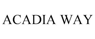 ACADIA WAY trademark