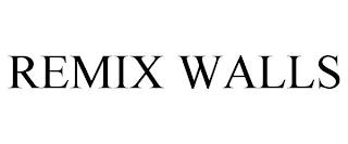 REMIX WALLS trademark