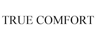 TRUE COMFORT trademark