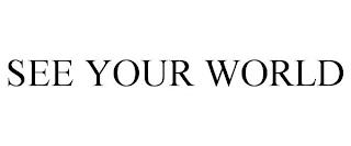 SEE YOUR WORLD trademark