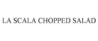 LA SCALA CHOPPED SALAD trademark