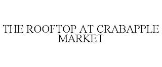 THE ROOFTOP AT CRABAPPLE MARKET trademark