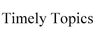 TIMELY TOPICS trademark