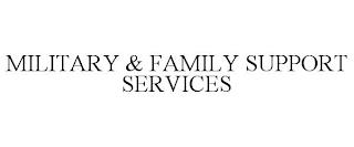 MILITARY & FAMILY SUPPORT SERVICES trademark