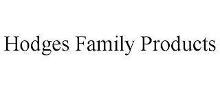 HODGES FAMILY PRODUCTS trademark