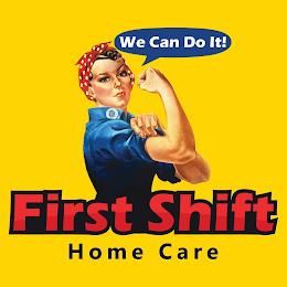 WE CAN DO IT! FIRST SHIFT HOME CARE trademark