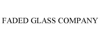 FADED GLASS COMPANY trademark