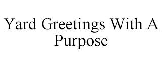 YARD GREETINGS WITH A PURPOSE trademark