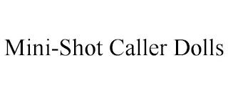 MINI-SHOT CALLER DOLLS trademark