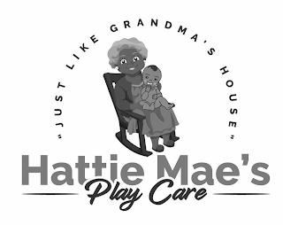 HATTIE MAE'S PLAY CARE "JUST LIKE GRANDMA'S HOUSE" trademark