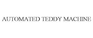 AUTOMATED TEDDY MACHINE trademark