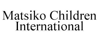 MATSIKO CHILDREN INTERNATIONAL trademark