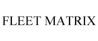 FLEET MATRIX trademark