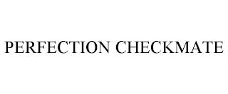 PERFECTION CHECKMATE trademark