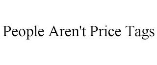 PEOPLE AREN'T PRICE TAGS trademark