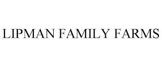 LIPMAN FAMILY FARMS trademark