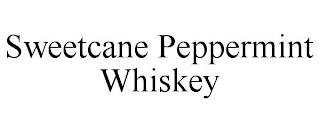 SWEETCANE PEPPERMINT WHISKEY trademark