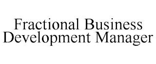 FRACTIONAL BUSINESS DEVELOPMENT MANAGER trademark