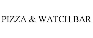 PIZZA & WATCH BAR trademark