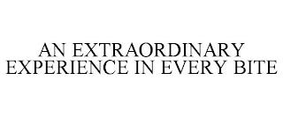 AN EXTRAORDINARY EXPERIENCE IN EVERY BITE trademark