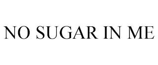 NO SUGAR IN ME trademark