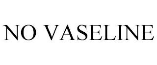 NO VASELINE trademark