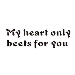 MY HEART ONLY BEETS FOR YOU trademark