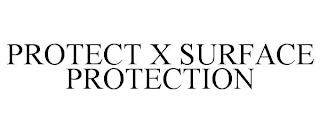 PROTECT X SURFACE PROTECTION trademark