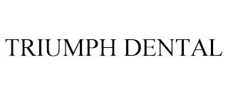 TRIUMPH DENTAL trademark