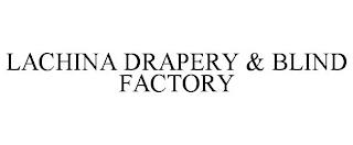 LACHINA DRAPERY & BLIND FACTORY trademark