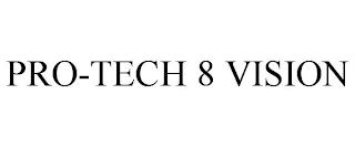 PRO-TECH 8 VISION trademark