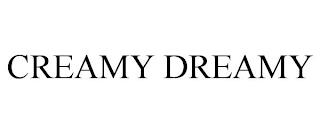 CREAMY DREAMY trademark