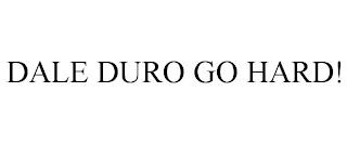 DALE DURO GO HARD! trademark