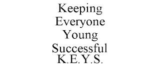 KEEPING EVERYONE YOUNG SUCCESSFUL K.E.Y.S. trademark