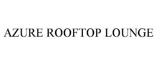 AZURE ROOFTOP LOUNGE trademark