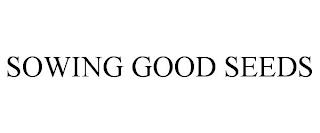 SOWING GOOD SEEDS trademark