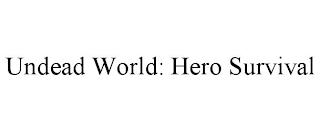 UNDEAD WORLD: HERO SURVIVAL trademark