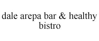 DALE AREPA BAR & HEALTHY BISTRO trademark