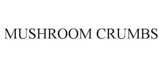 MUSHROOM CRUMBS trademark