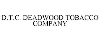 D.T.C. DEADWOOD TOBACCO COMPANY trademark