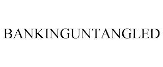 BANKINGUNTANGLED trademark