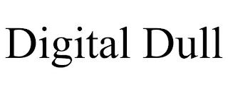 DIGITAL DULL trademark