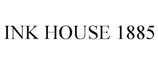 INK HOUSE 1885 trademark