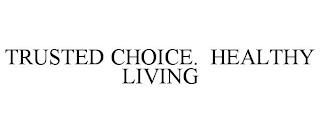 TRUSTED CHOICE. HEALTHY LIVING trademark